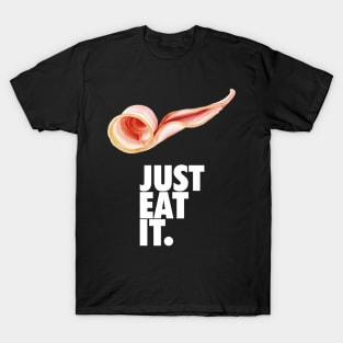 Just eat it bacon T-Shirt